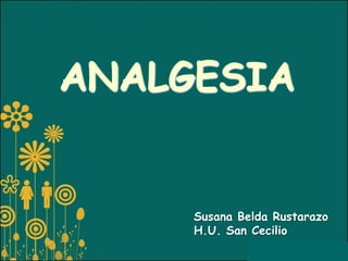 ANALGESIA


     Susana Belda Rustarazo
     H.U. San Cecilio
 
