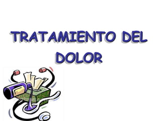 TRATAMIENTO DEL
      TITLE
    DOLOR
 