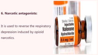 6. Narcotic antagonists:
It is used to reverse the respiratory
depression induced by opioid
narcotics.
 