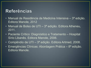 • Manual de Residência de Medicina Intensiva – 3ª edição. 
Editora Manole, 2012 
• Manual de Bolso de UTI – 3ª edição. Editora Atheneu, 
2011. 
• Paciente Crítico: Diagnóstico e Tratamento – Hospital 
Sírio Libanês. Editora Manole, 2006. 
• Compêndio de UTI – 3ª edição. Editora Artmed, 2008. 
• Emergências Clínicas: Abordagem Prática – 8ª edição. 
Editora Manole. 
 