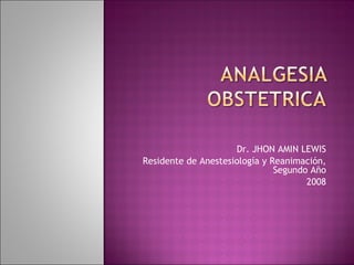 Dr. JHON AMIN LEWIS Residente de Anestesiología y Reanimación, Segundo Año 2008 