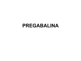 PREGABALINA
 