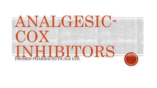 ANALGESIC-
COX
INHIBITORS
PROMED PHARMACEUTICALS LTD.
 