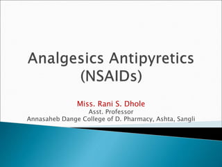 Miss. Rani S. Dhole
Asst. Professor
Annasaheb Dange College of D. Pharmacy, Ashta, Sangli
 
