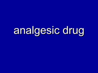 analgesic druganalgesic drug
 
