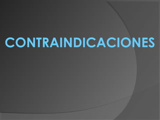 CONTRAINDICACIONES
 