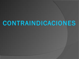 CONTRAINDICACIONES
 