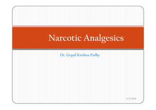Narcotic Analgesicsg
Dr Gopal Krishna PadhyDr. Gopal Krishna Padhy
4/8/2020
 