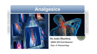 Dr. Ankit Bhardwaj
MBBS, MD (Gold Medalist)
Dept. of Pharmacology
Analgesics
 