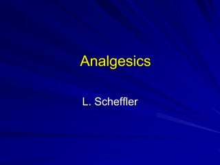 Analgesics
L. Scheffler
 