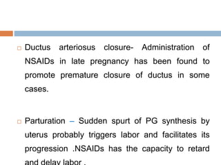  Ductus arteriosus closure- Administration of
NSAIDs in late pregnancy has been found to
promote premature closure of duc...