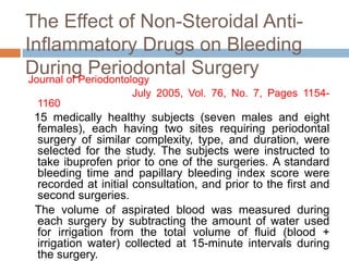 The Effect of Non-Steroidal Anti-
Inflammatory Drugs on Bleeding
During Periodontal SurgeryJournal of Periodontology
July ...