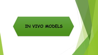 IN VIVO MODELS
 
