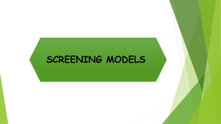 SCREENING MODELS
 