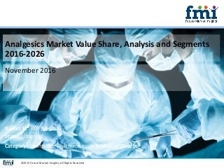 Analgesics Market Value Share, Analysis and Segments
2016-2026
November 2016
©2015 Future Market Insights, All Rights Reserved
Report Id : REP-GB-1306
Status : Ongoing
Category : Healthcare, Pharmaceuticals & Medical Devices
 