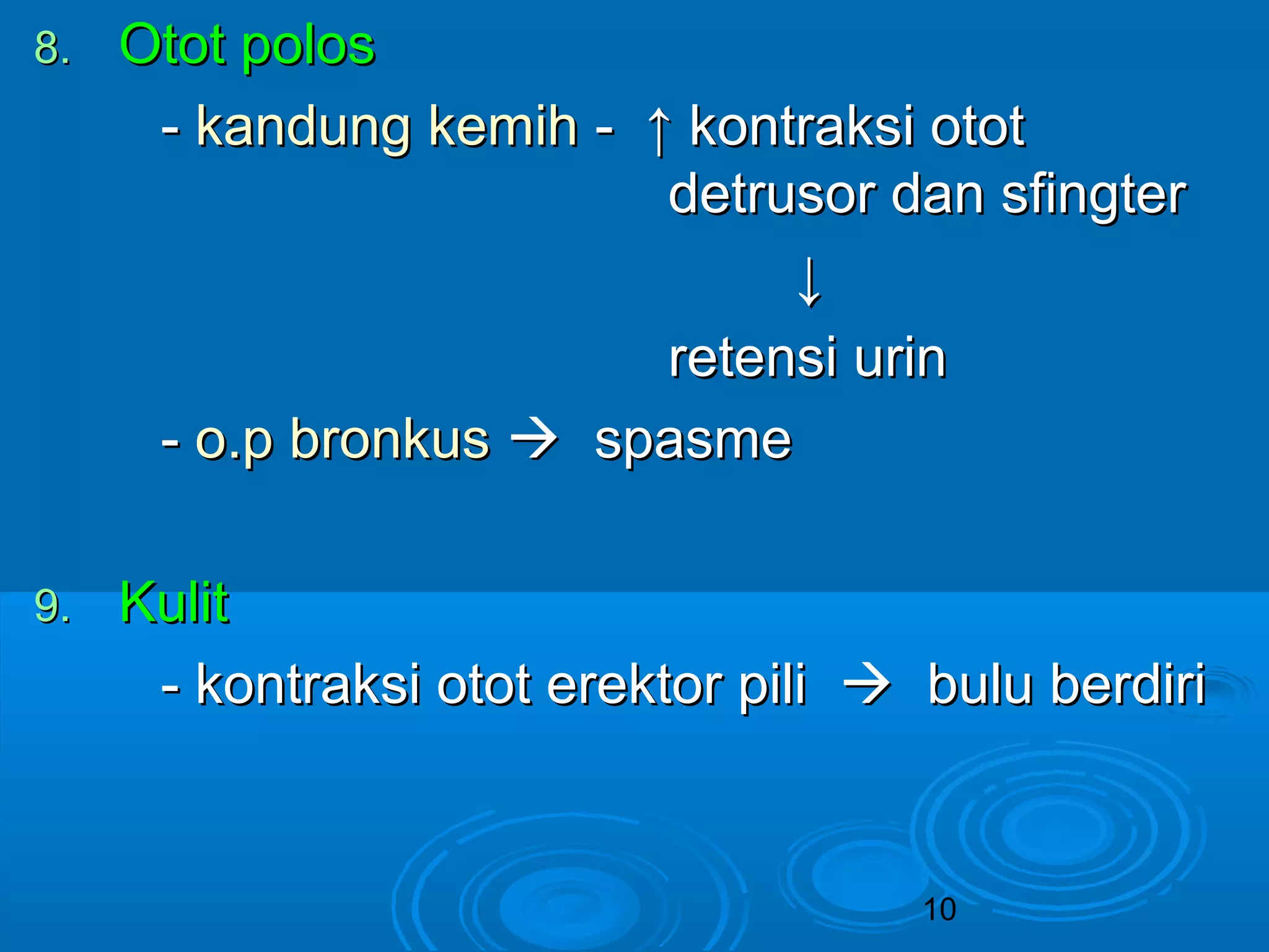 10 
8.. OOttoott ppoollooss 
-- kkaanndduunngg kkeemmiihh -- ↑↑ kkoonnttrraakkssii oottoott 
ddeettrruussoorr ddaann ssffiinnggtteerr 
↓↓ 
rreetteennssii uurriinn 
-- oo..pp bbrroonnkkuuss  ssppaassmmee 
99.. KKuulliitt 
-- kkoonnttrraakkssii oottoott eerreekkttoorr ppiillii  bbuulluu bbeerrddiirrii 
 