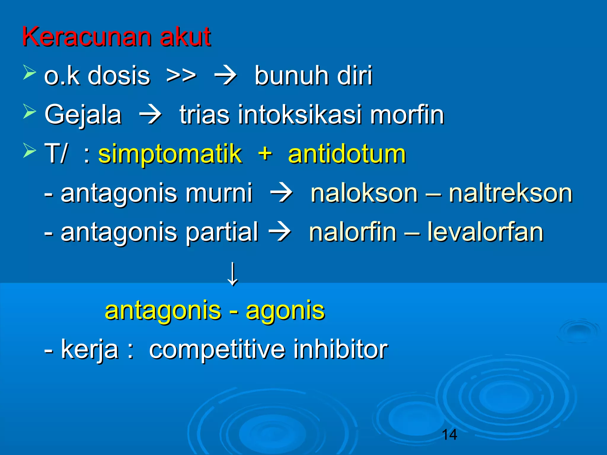 KKeerraaccuunnaann aakkuutt 
 oo..kk ddoossiiss >>>>  bbuunnuuhh ddiirrii 
 GGeejjaallaa  ttrriiaass iinnttookkssiikkaassii mmoorrffiinn 
 TT// :: ssiimmppttoommaattiikk ++ aannttiiddoottuumm 
-- aannttaaggoonniiss mmuurrnnii  nnaallookkssoonn –– nnaallttrreekkssoonn 
-- aannttaaggoonniiss ppaarrttiiaall  nnaalloorrffiinn –– lleevvaalloorrffaann 
14 
↓↓ 
aannttaaggoonniiss -- aaggoonniiss 
-- kkeerrjjaa :: ccoommppeettiittiivvee iinnhhiibbiittoorr 
 