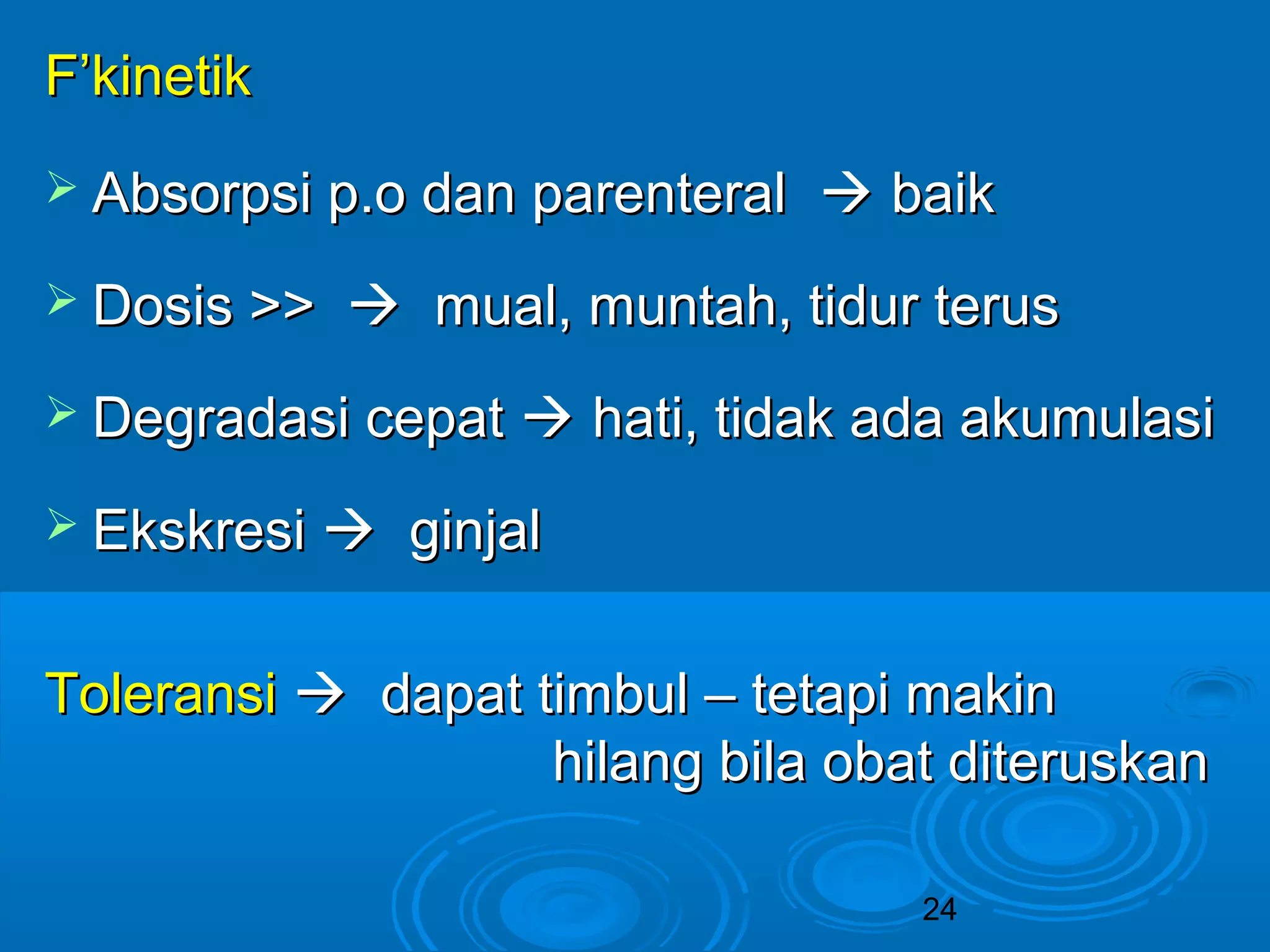 FF’’kkiinneettiikk 
 AAbbssoorrppssii pp..oo ddaann ppaarreenntteerraall  bbaaiikk 
 DDoossiiss >>>>  mmuuaall,, mmuunnttaahh,, ttiidduurr tteerruuss 
 DDeeggrraaddaassii cceeppaatt  hhaattii,, ttiiddaakk aaddaa aakkuummuullaassii 
 EEkksskkrreessii  ggiinnjjaall 
TToolleerraannssii  ddaappaatt ttiimmbbuull –– tteettaappii mmaakkiinn 
hhiillaanngg bbiillaa oobbaatt ddiitteerruusskkaann 
24 
 