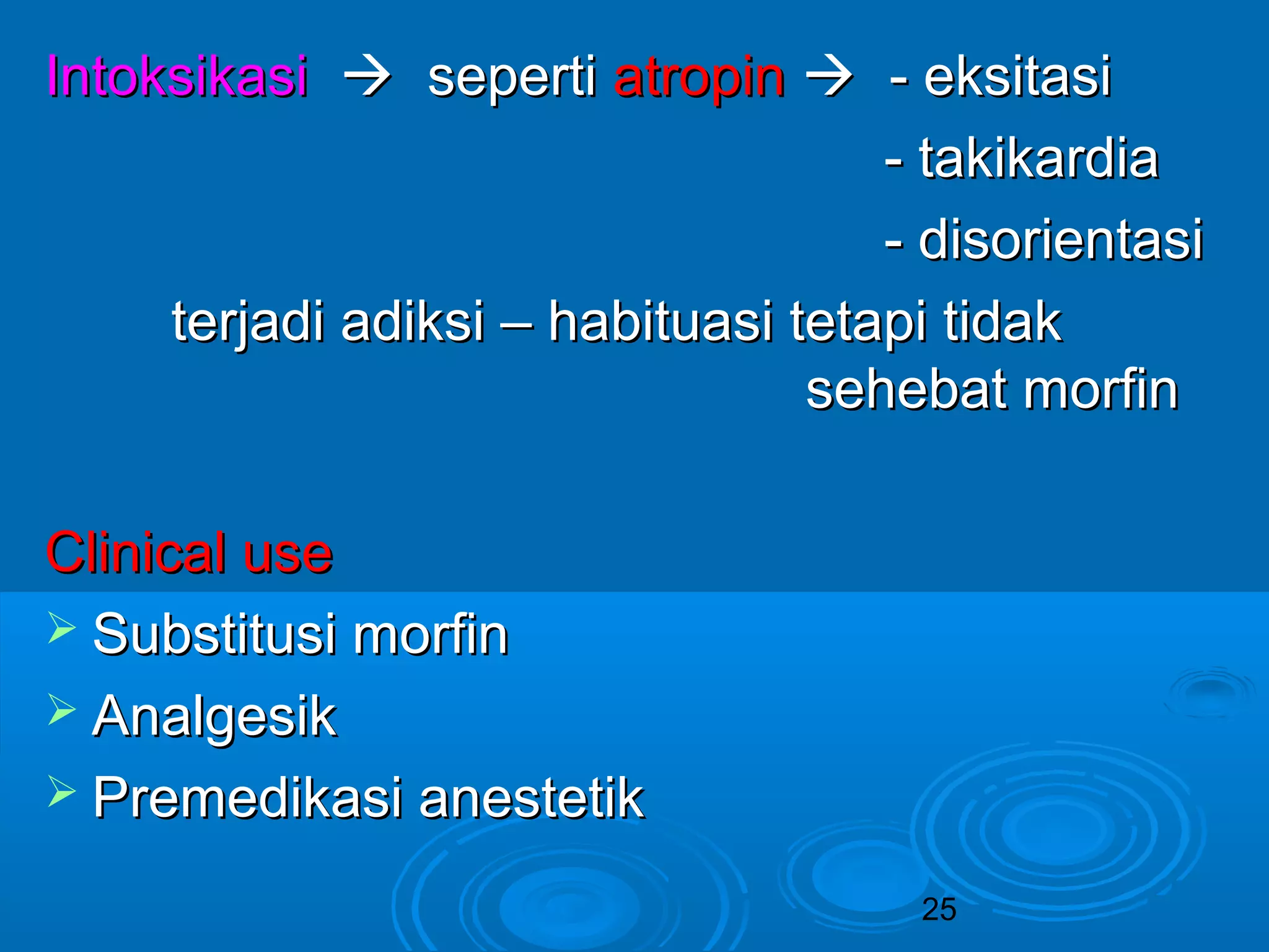 IInnttookkssiikkaassii  sseeppeerrttii aattrrooppiinn  -- eekkssiittaassii 
-- ttaakkiikkaarrddiiaa 
-- ddiissoorriieennttaassii 
tteerrjjaaddii aaddiikkssii –– hhaabbiittuuaassii tteettaappii ttiiddaakk 
sseehheebbaatt mmoorrffiinn 
25 
CClliinniiccaall uussee 
 SSuubbssttiittuussii mmoorrffiinn 
 AAnnaallggeessiikk 
 PPrreemmeeddiikkaassii aanneesstteettiikk 
 