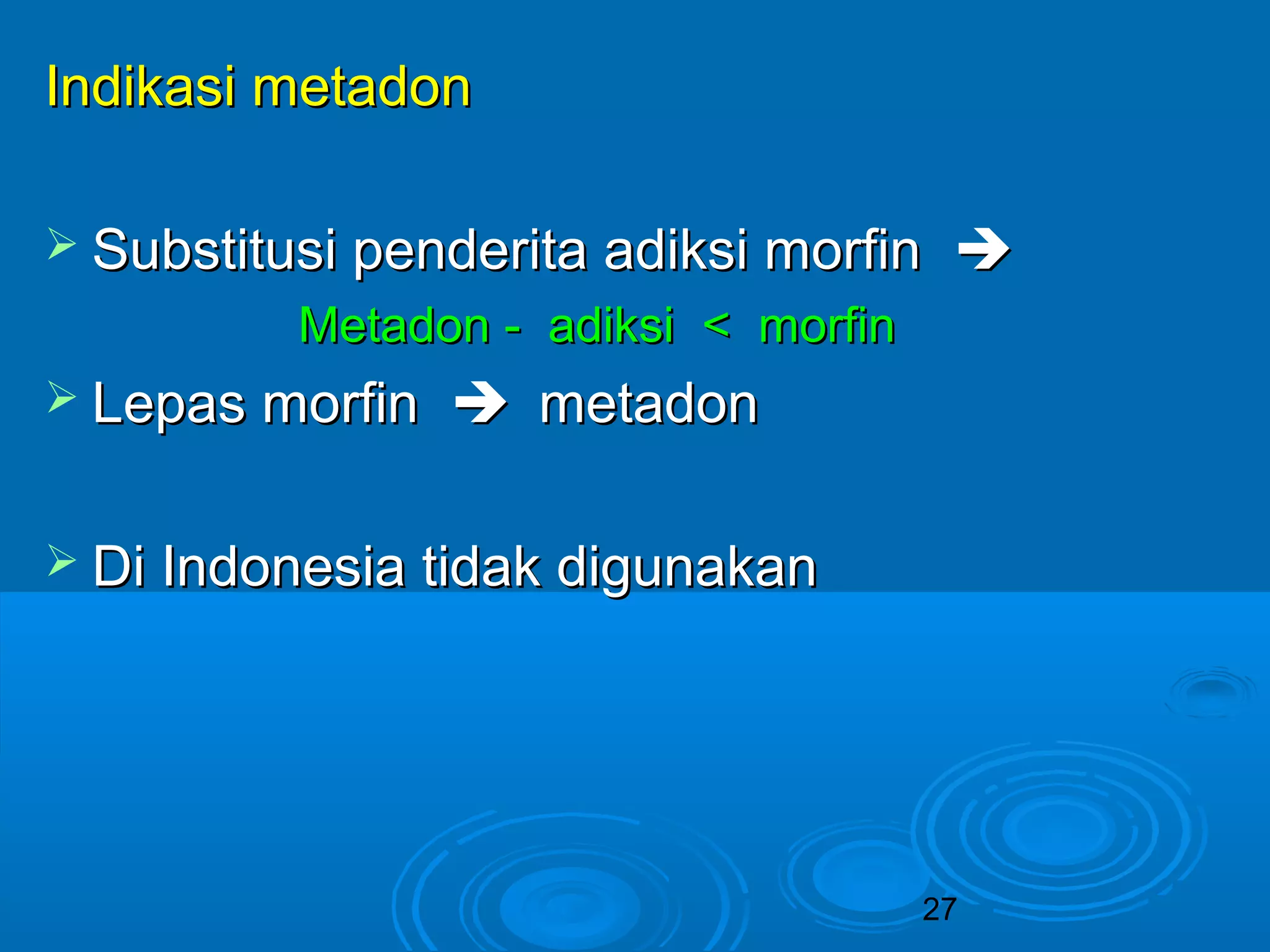 27 
IInnddiikkaassii mmeettaaddoonn 
 SSuubbssttiittuussii ppeennddeerriittaa aaddiikkssii mmoorrffiinn  
MMeettaaddoonn -- aaddiikkssii << mmoorrffiinn 
 LLeeppaass mmoorrffiinn  mmeettaaddoonn 
 DDii IInnddoonneessiiaa ttiiddaakk ddiigguunnaakkaann 
 