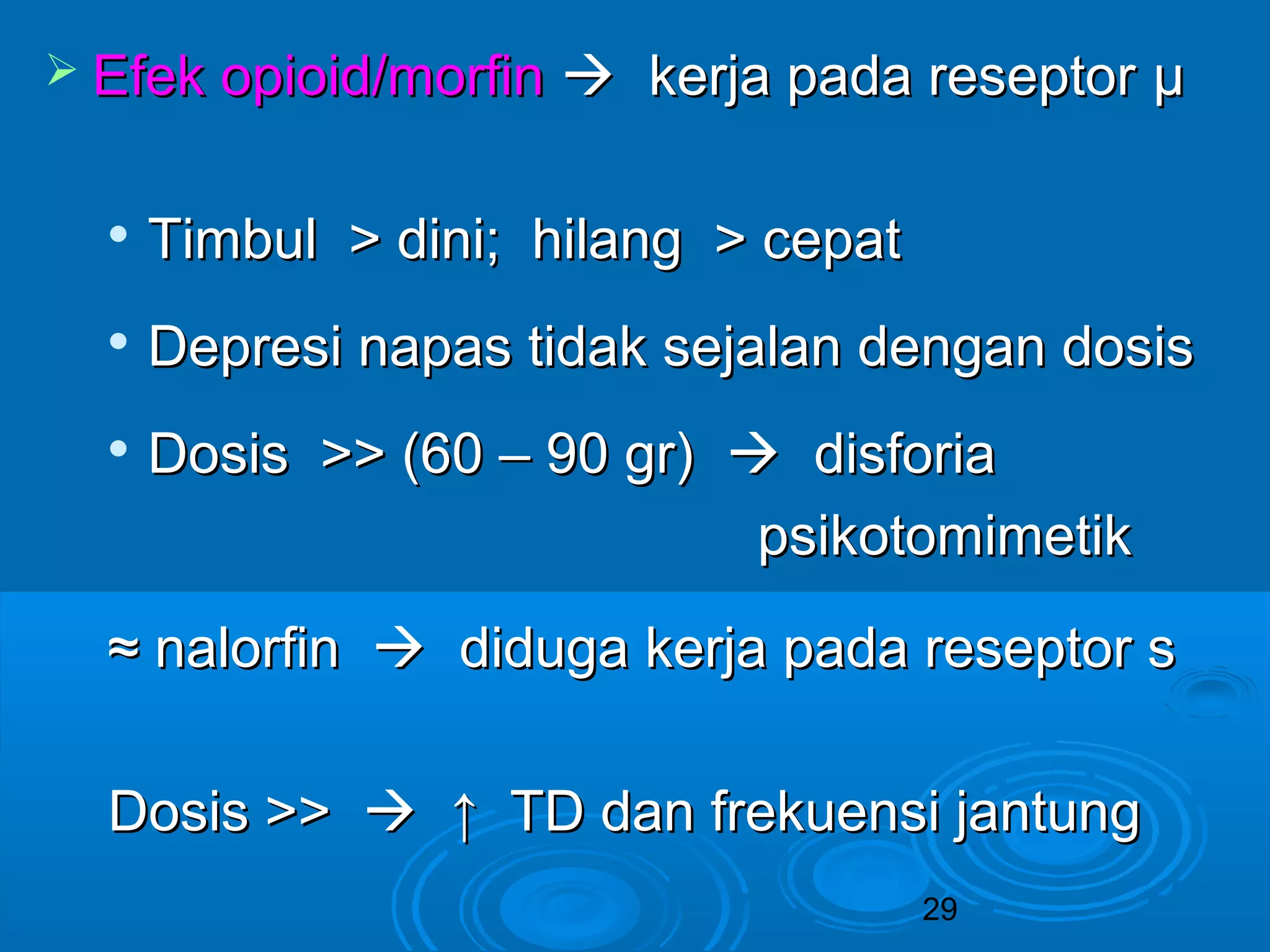  EEffeekk ooppiiooiidd//mmoorrffiinn  kkeerrjjaa ppaaddaa rreesseeppttoorr μμ 
29 
 TTiimmbbuull >> ddiinnii;; hhiillaanngg >> cceeppaatt 
 DDeepprreessii nnaappaass ttiiddaakk sseejjaallaann ddeennggaann ddoossiiss 
 DDoossiiss >>>> ((6600 –– 9900 ggrr))  ddiissffoorriiaa 
ppssiikkoottoommiimmeettiikk 
≈≈ nnaalloorrffiinn  ddiidduuggaa kkeerrjjaa ppaaddaa rreesseeppttoorr ss 
DDoossiiss >>>>  ↑↑ TTDD ddaann ffrreekkuueennssii jjaannttuunngg 
 