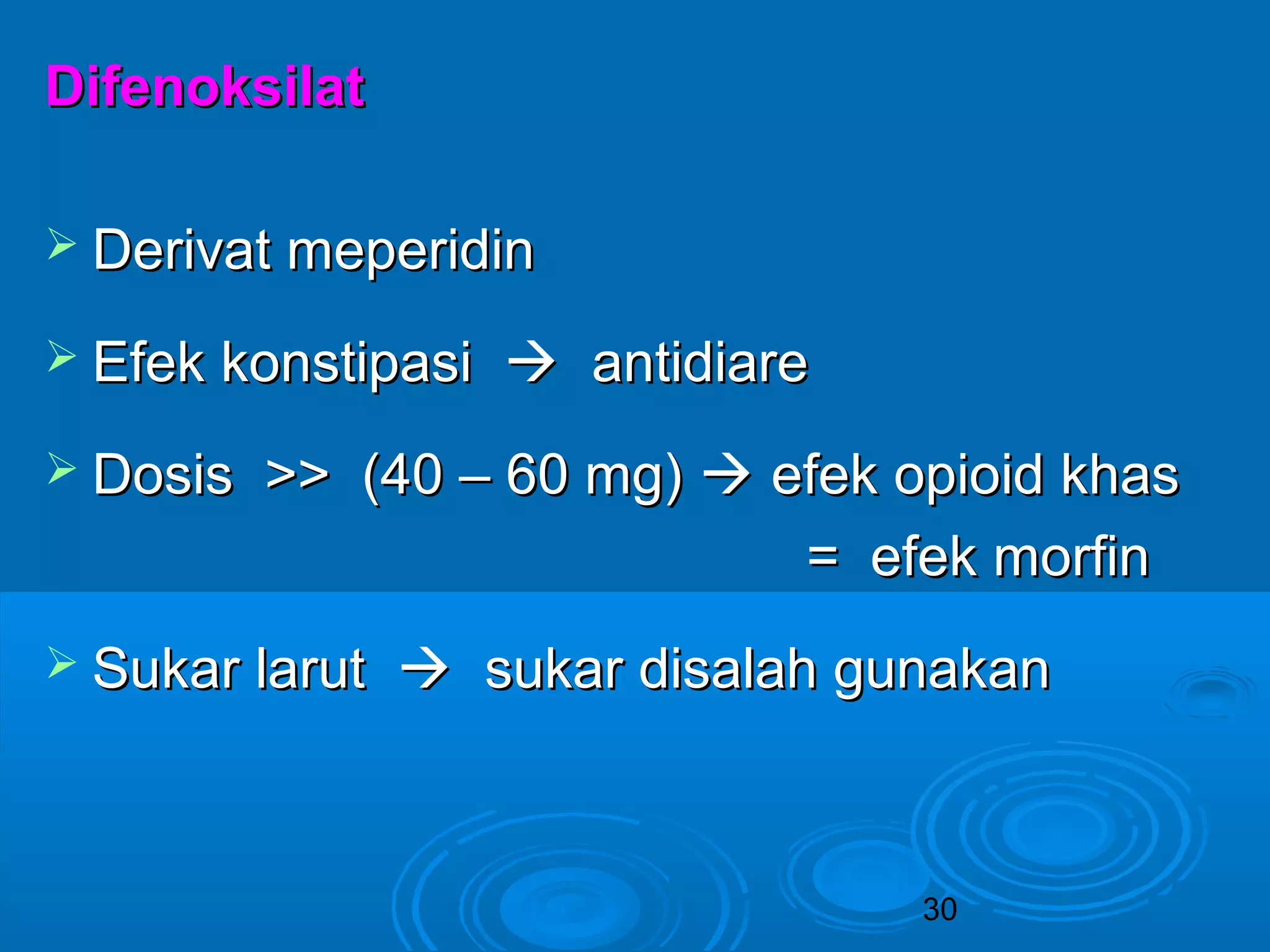 30 
DDiiffeennookkssiillaatt 
 DDeerriivvaatt mmeeppeerriiddiinn 
 EEffeekk kkoonnssttiippaassii  aannttiiddiiaarree 
 DDoossiiss >>>> ((4400 –– 6600 mmgg))  eeffeekk ooppiiooiidd kkhhaass 
== eeffeekk mmoorrffiinn 
 SSuukkaarr llaarruutt  ssuukkaarr ddiissaallaahh gguunnaakkaann 
 