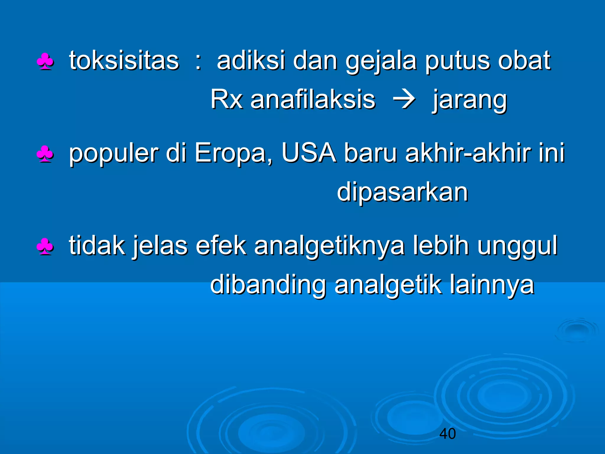 ♣ toksisitas :: aaddiikkssii ddaann ggeejjaallaa ppuuttuuss oobbaatt 
RRxx aannaaffiillaakkssiiss  jjaarraanngg 
♣ ppooppuulleerr ddii EErrooppaa,, UUSSAA bbaarruu aakkhhiirr--aakkhhiirr iinnii 
ddiippaassaarrkkaann 
♣ ttiiddaakk jjeellaass eeffeekk aannaallggeettiikknnyyaa lleebbiihh uunngggguull 
ddiibbaannddiinngg aannaallggeettiikk llaaiinnnnyyaa 
40 
 
