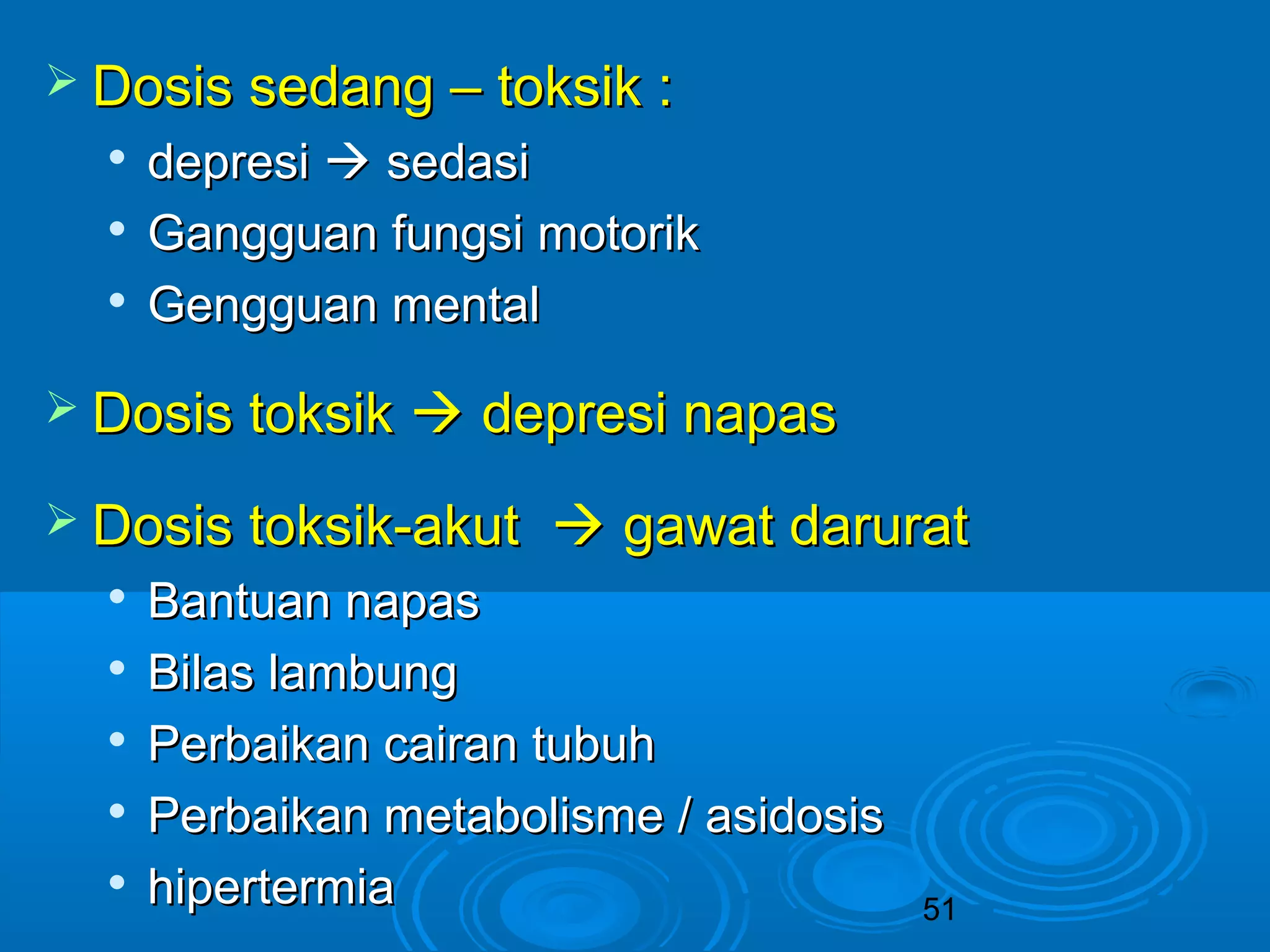 51 
 DDoossiiss sseeddaanngg –– ttookkssiikk :: 
 ddeepprreessii  sseeddaassii 
 GGaanngggguuaann ffuunnggssii mmoottoorriikk 
 GGeenngggguuaann mmeennttaall 
 DDoossiiss ttookkssiikk  ddeepprreessii nnaappaass 
 DDoossiiss ttookkssiikk--aakkuutt  ggaawwaatt ddaarruurraatt 
 BBaannttuuaann nnaappaass 
 BBiillaass llaammbbuunngg 
 PPeerrbbaaiikkaann ccaaiirraann ttuubbuuhh 
 PPeerrbbaaiikkaann mmeettaabboolliissmmee // aassiiddoossiiss 
 hhiippeerrtteerrmmiiaa 
 