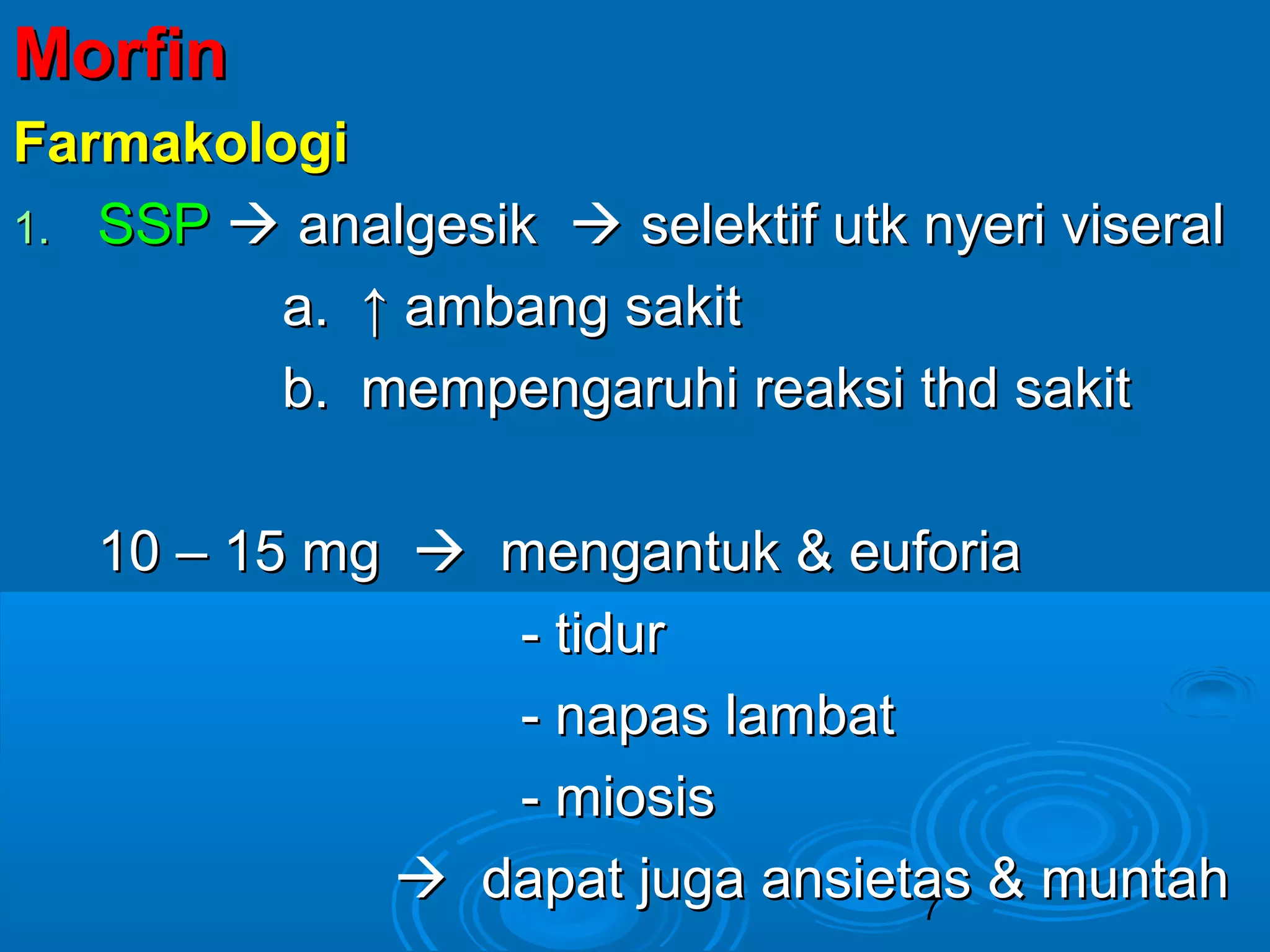 MMoorrffiinn 
FFaarrmmaakkoollooggii 
11.. SSSSPP  aannaallggeessiikk  sseelleekkttiiff uuttkk nnyyeerrii vviisseerraall 
aa.. ↑↑ aammbbaanngg ssaakkiitt 
bb.. mmeemmppeennggaarruuhhii rreeaakkssii tthhdd ssaakkiitt 
1100 –– 1155 mmgg  mmeennggaannttuukk && eeuuffoorriiaa 
7 
-- ttiidduurr 
-- nnaappaass llaammbbaatt 
-- mmiioossiiss 
 ddaappaatt jjuuggaa aannssiieettaass && mmuunnttaahh 
 