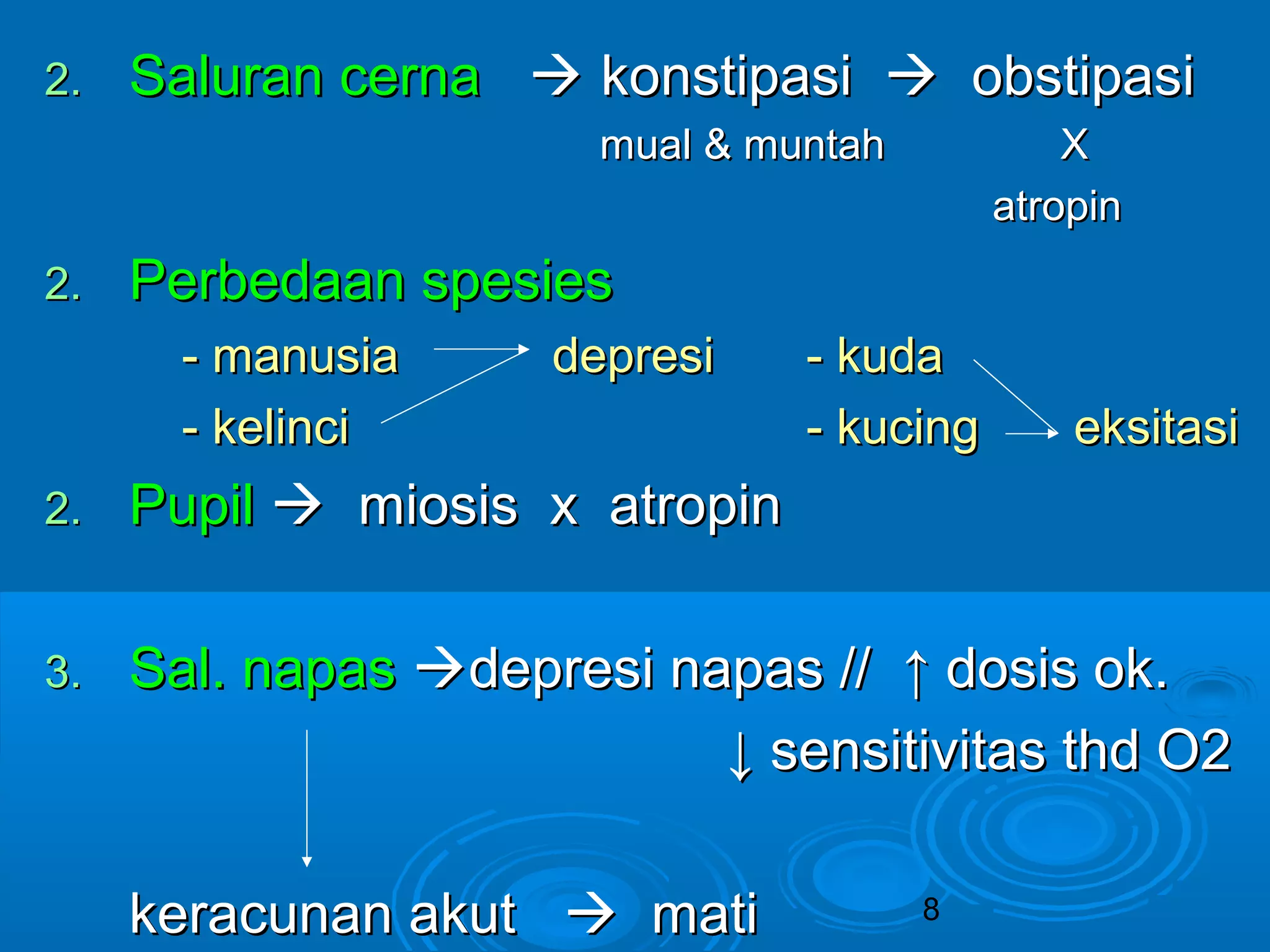 22.. SSaalluurraann cceerrnnaa  kkoonnssttiippaassii  oobbssttiippaassii 
mmuuaall && mmuunnttaahh XX 
8 
aattrrooppiinn 
22.. PPeerrbbeeddaaaann ssppeessiieess 
-- mmaannuussiiaa ddeepprreessii -- kkuuddaa 
-- kkeelliinnccii -- kkuucciinngg eekkssiittaassii 
22.. PPuuppiill  mmiioossiiss xx aattrrooppiinn 
33.. SSaall.. nnaappaass ddeepprreessii nnaappaass //// ↑↑ ddoossiiss ookk.. 
↓↓ sseennssiittiivviittaass tthhdd OO22 
kkeerraaccuunnaann aakkuutt  mmaattii 
 