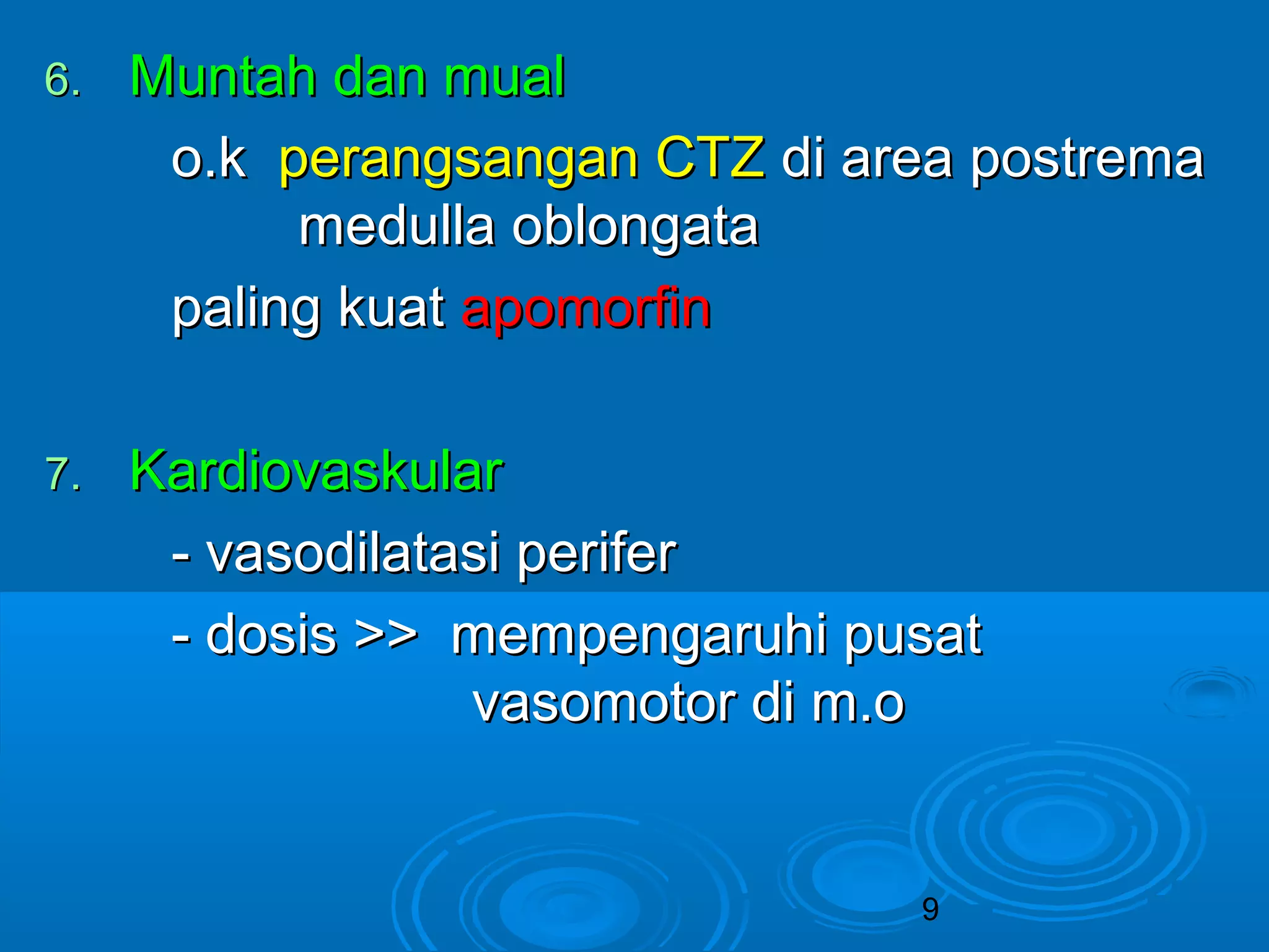 9 
66.. MMuunnttaahh ddaann mmuuaall 
oo..kk ppeerraannggssaannggaann CCTTZZ ddii aarreeaa ppoossttrreemmaa 
mmeedduullllaa oobblloonnggaattaa 
ppaalliinngg kkuuaatt aappoommoorrffiinn 
77.. KKaarrddiioovvaasskkuullaarr 
-- vvaassooddiillaattaassii ppeerriiffeerr 
-- ddoossiiss >>>> mmeemmppeennggaarruuhhii ppuussaatt 
vvaassoommoottoorr ddii mm..oo 
 