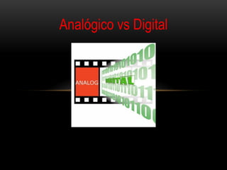 Analógico vs Digital
 