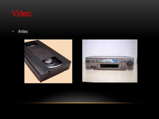 Vídeo:
• Antes
 