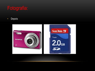 Fotografia:
• Depois
 