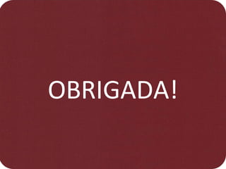 OBRIGADA!
 