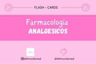 @Mimundomed
Farmacología
ANALGESICOS
FLASH - CARDS
@Mimundomed
 