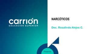 NARCÓTICOS
Doc. Rosalinda Alejos C.
 