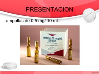 PRESENTACION
ampollas de 0,5 mg/ 10 mL.
 
