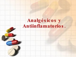 Analgésicos y Antiinflamatorios. 