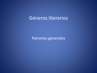 Géneros literarios
Patrones generales
 