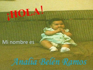 ¡HOLA! Mi nombre es Analia Belén Ramos 