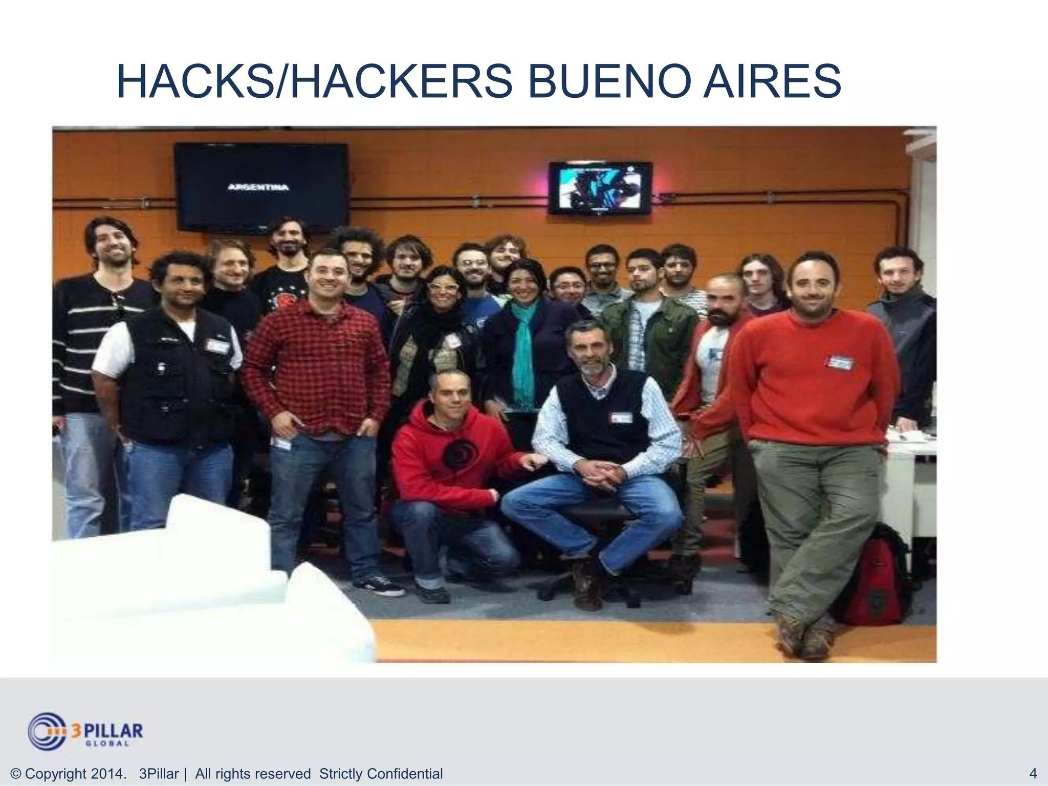 HACKS/HACKERS BUENO AIRES

© Copyright 2014. 3Pillar | All rights reserved Strictly Confidential

4

 