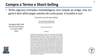 Felipe Pontes
www.contabilidademq.com.br
Compra a Termo e Short-Selling
• Tenho algumas restrições metodológicas com relação ao artigo, mas em
geral é bem difícil pegar eventos de curto prazo. A escolha é sua!
14
Na página 698 e 699
do Security Analysis,
os autores falam
disso
 