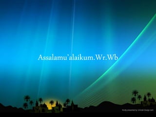 Assalamu’alaikum.Wr.Wb 
 