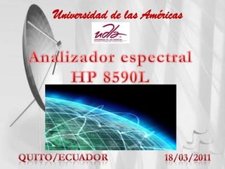 Universidad de las Américas Analizador espectral  HP 8590L Damián castro Quito/ecuador 18/03/2011 