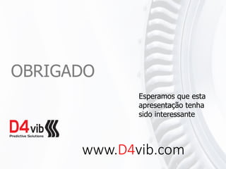 OBRIGADO
Esperamos que esta
apresentação tenha
sido interessante
www.D4vib.com
 