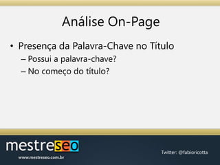 AnáliseOn-PagePresença da Palavra-Chave no TítuloPossui a palavra-chave?No começo do título?