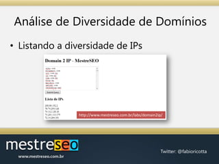 Análise de Diversidade de DomíniosListando a diversidade de IPshttp://www.mestreseo.com.br/labs/domain2ip/