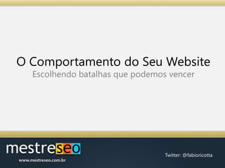 O Comportamento do Seu WebsiteEscolhendo batalhas que podemos vencer