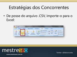 Estratégias dos ConcorrentesDe posse do arquivo .CSV, importe-o para o Excel: